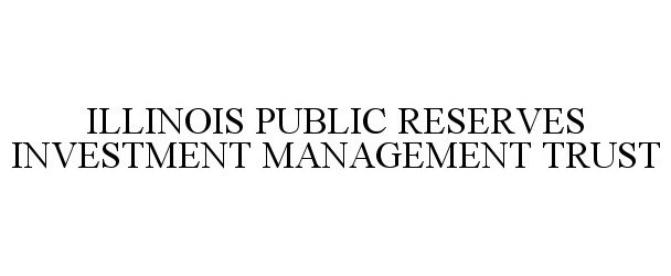 Trademark Logo ILLINOIS PUBLIC RESERVES INVESTMENT MANAGEMENT TRUST