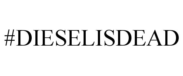 Trademark Logo #DIESELISDEAD