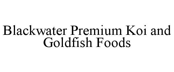 Trademark Logo BLACKWATER PREMIUM KOI AND GOLDFISH FOODS