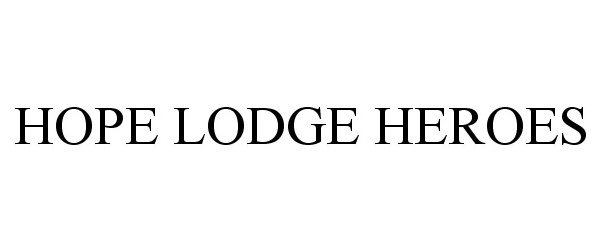 Trademark Logo HOPE LODGE HEROES