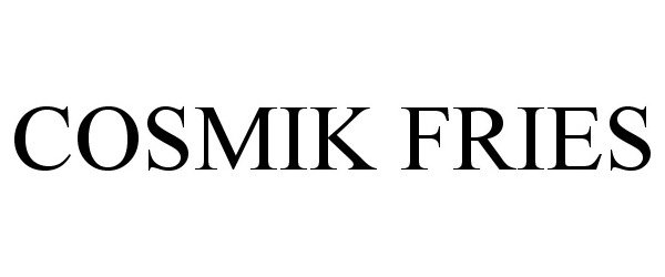 Trademark Logo COSMIK FRIES