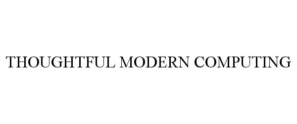 Trademark Logo THOUGHTFUL MODERN COMPUTING