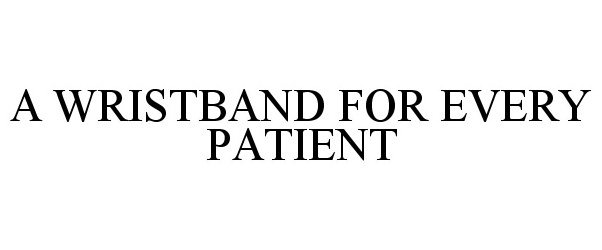  A WRISTBAND FOR EVERY PATIENT