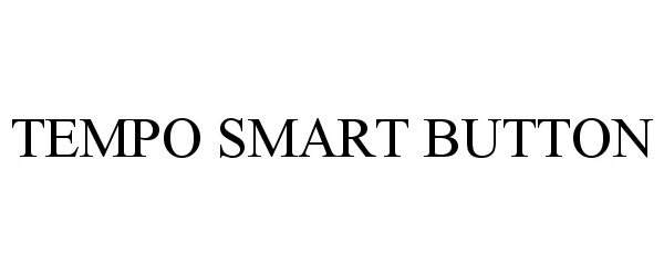 Trademark Logo TEMPO SMART BUTTON