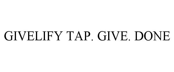  GIVELIFY TAP. GIVE. DONE