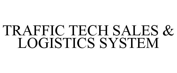 Trademark Logo TRAFFIC TECH SALES & LOGISTICS SYSTEM