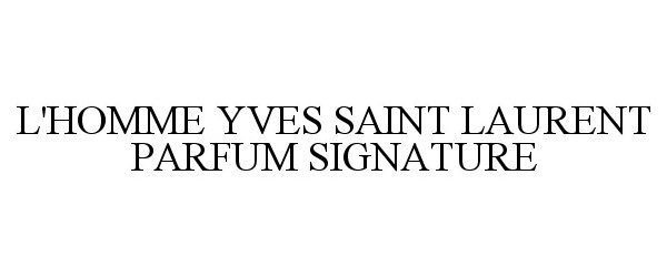 Trademark Logo L'HOMME YVES SAINT LAURENT PARFUM SIGNATURE