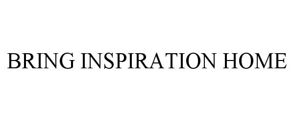  BRING INSPIRATION HOME