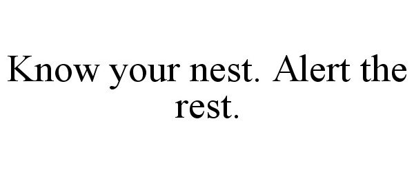 Trademark Logo KNOW YOUR NEST. ALERT THE REST.