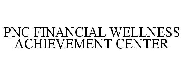  PNC FINANCIAL WELLNESS ACHIEVEMENT CENTER