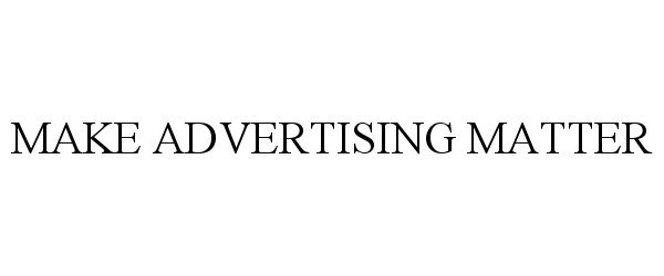 Trademark Logo MAKE ADVERTISING MATTER