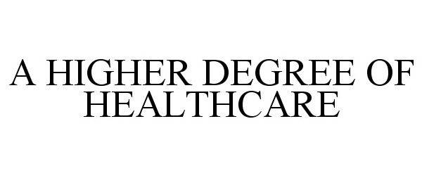 Trademark Logo A HIGHER DEGREE OF HEALTHCARE