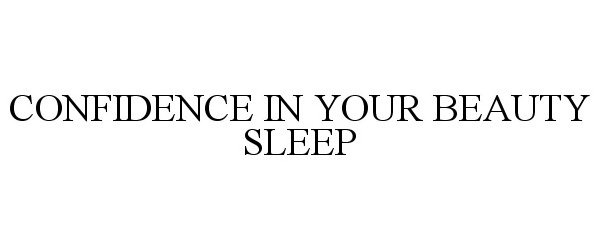  CONFIDENCE IN YOUR BEAUTY SLEEP