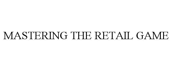  MASTERING THE RETAIL GAME