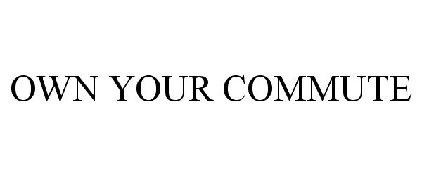 Trademark Logo OWN YOUR COMMUTE