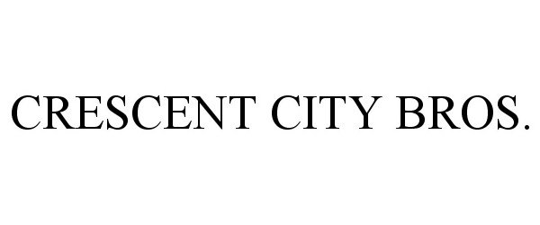 Trademark Logo CRESCENT CITY BROS.