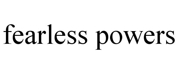 Trademark Logo FEARLESS POWERS