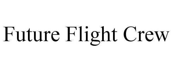 Trademark Logo FUTURE FLIGHT CREW