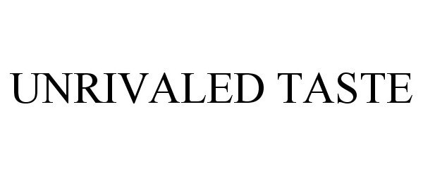 Trademark Logo UNRIVALED TASTE