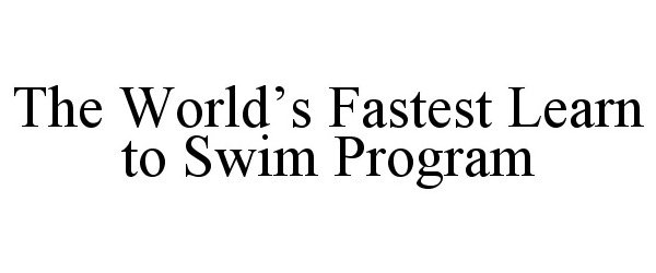  THE WORLD'S FASTEST LEARN TO SWIM PROGRAM