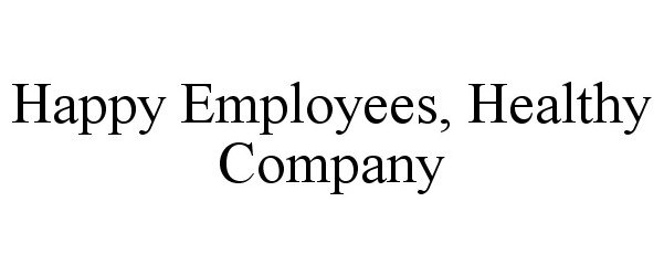 Trademark Logo HAPPY EMPLOYEES, HEALTHY COMPANY