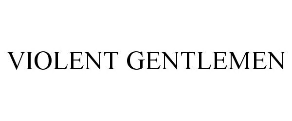 Trademark Logo VIOLENT GENTLEMEN