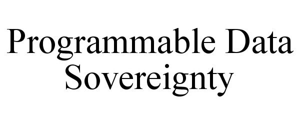  PROGRAMMABLE DATA SOVEREIGNTY