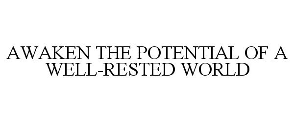 Trademark Logo AWAKEN THE POTENTIAL OF A WELL-RESTED WORLD