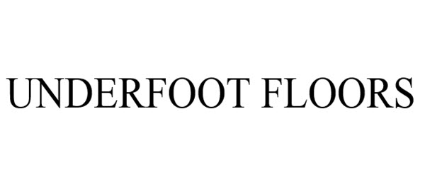  UNDERFOOT FLOORS