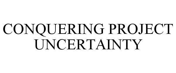  CONQUERING PROJECT UNCERTAINTY