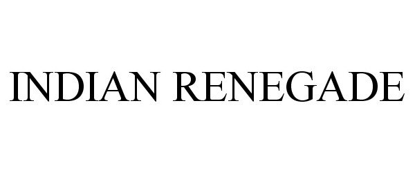 Trademark Logo INDIAN RENEGADE