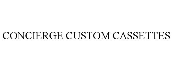 Trademark Logo CONCIERGE CUSTOM CASSETTES