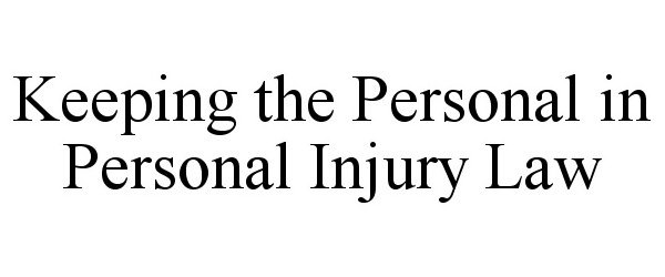 Trademark Logo KEEPING THE PERSONAL IN PERSONAL INJURY LAW
