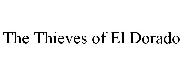 Trademark Logo THE THIEVES OF EL DORADO