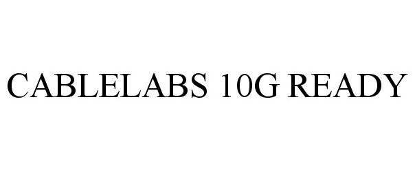 Trademark Logo CABLELABS 10G READY