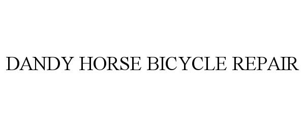 Trademark Logo DANDY HORSE BICYCLE REPAIR