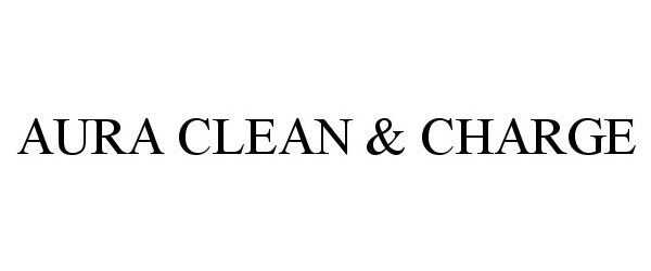 Trademark Logo AURA CLEAN & CHARGE