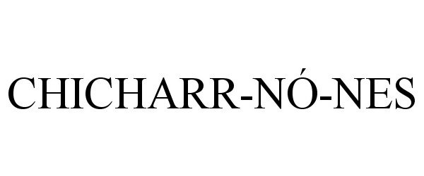 Trademark Logo CHICHARR-NÓ-NES