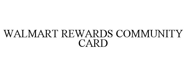  WALMART REWARDS COMMUNITY CARD