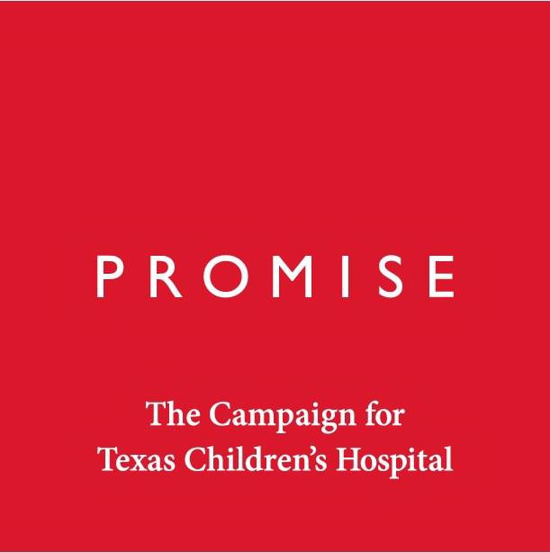  PROMISE THE CAMPAIGN FOR TEXAS CHILDREN'S HOSPITAL