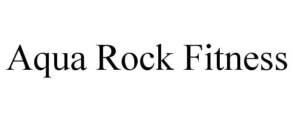 Trademark Logo AQUA ROCK FITNESS