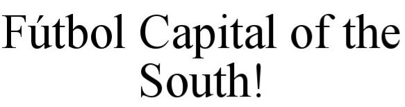 Trademark Logo FUTBOL CAPITAL OF THE SOUTH
