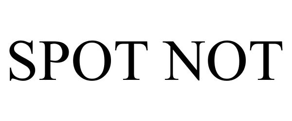 Trademark Logo SPOT NOT