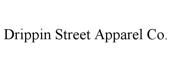 Trademark Logo DRIPPIN STREET APPAREL CO.