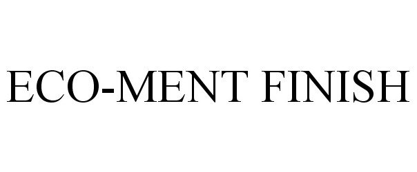 Trademark Logo ECO-MENT FINISH