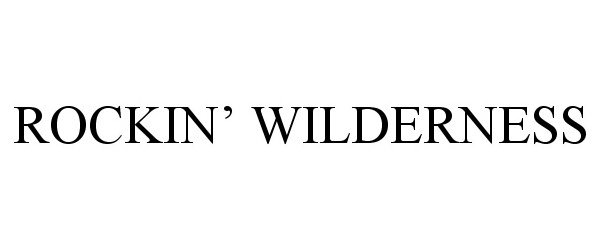 Trademark Logo ROCKIN' WILDERNESS