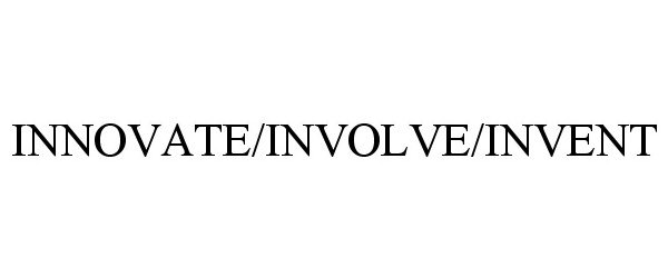  INNOVATE/INVOLVE/INVENT