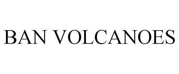 Trademark Logo BAN VOLCANOES