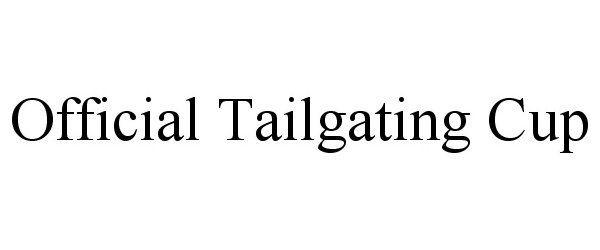 Trademark Logo OFFICIAL TAILGATING CUP