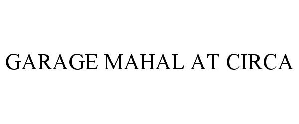Trademark Logo GARAGE MAHAL AT CIRCA